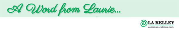 A Word from Laurie...LA Kelley Communications, Inc.